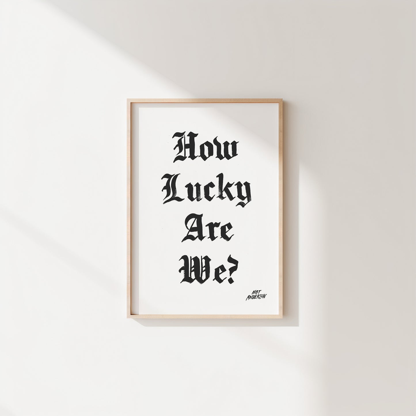 How Lucky Are We Print